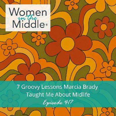 EP #417: 7 Groovy Lessons Marcia Brady Taught Me About Midlife