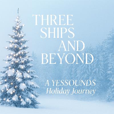 Episode 36: Yessounds Episode 036 A Yessounds Holiday Journey