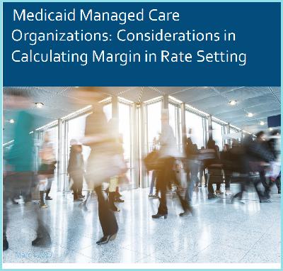 November 2025 Classic Edition - Medicaid Managed Care Organizations: Considerations in Calculating Margin in Rate Setting