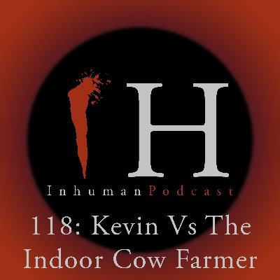 Kevin Vs The Indoor Cow Farmer