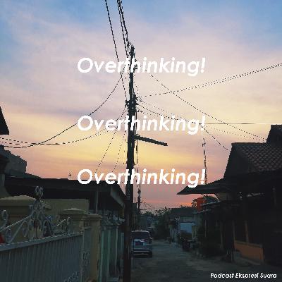 Eps 13 | Overthinking!