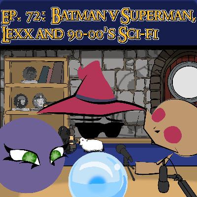 Scryer's Room Ep. 72: Batman v Superman, Lexx, and 90-00's Sci-Fi
