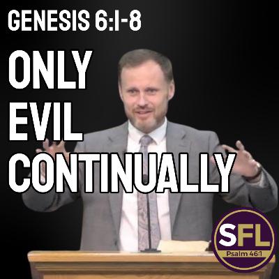 Only Evil Continually (Genesis 6:1-8)