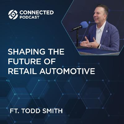 Connected Podcast Episode 195: Shaping the Future of Retail Automotive