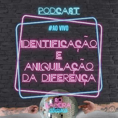 Identificação e aniquilação da diferença