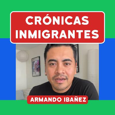 Armando Ibañez 🗣️ Me quería comer el mundo, pero no tenia idea lo que era vivir como indocumentado