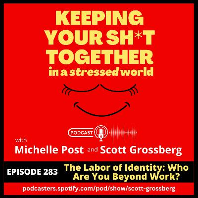 Episode 283 - "The Labor of Identity: Who Are You Beyond Work?"