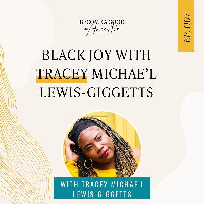 Ep007: Black Joy with Tracey Michae’l Lewis-Giggetts