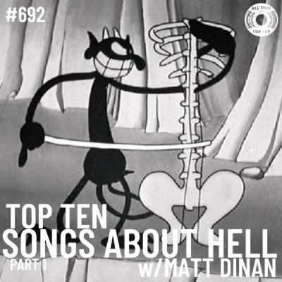 Episode 692 - Top Ten Songs About Hell Part 1 w/Matt Dinan Episode 692 - Top Ten Songs About Hell Part 1 w/Matt Dinan