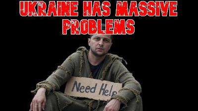 Ukraine Has MASSIVE Problems Ukraine Has MASSIVE Problems