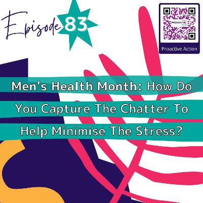Episode 83: Men's Health Month: How Do You Capture The Chatter To Help Minimise The Stress? Episode 83: Men's Health Month: How Do You Capture The Chatter To Help Minimise The Stress?