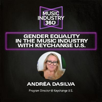 Gender Equality in The Music Industry with Keychange U.S. | Music Industry 360 Podcast
