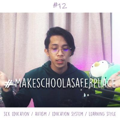 #12 #MakeSchoolASaferPlace, Sex Ed, Autism, Education System #12 #MakeSchoolASaferPlace, Sex Ed, Autism, Education System