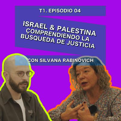 Israel & Palestina: Comprendiendo la Búsqueda de Justicia con Silvana Rabinovich - 0004 Israel & Palestina: Comprendiendo la Búsqueda de Justicia con Silvana Rabinovich - 0004