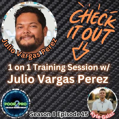 1 on 1 Training Session w/ Julio Vargas-Perez s8e15 - Poor2Pro Car Sales Training