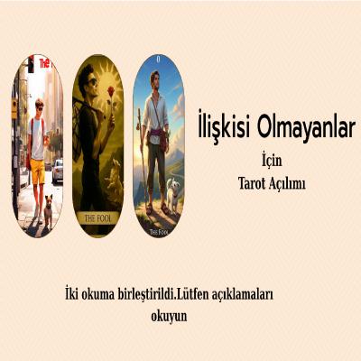 İlişkisi Olmayanlar için Tarot Açılımı/LÜTFEN AÇIKLAMAYI OKUYUN