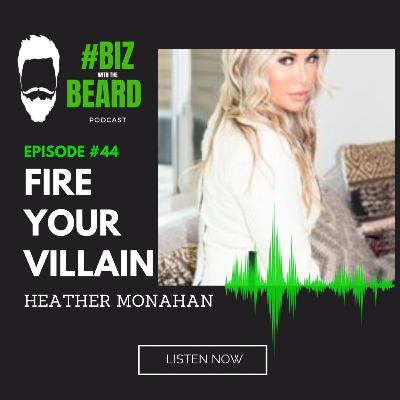 Episode #44: Fire Your Villain with the Confidence Creator, Heather Monahan Episode #44: Fire Your Villain with the Confidence Creator, Heather Monahan