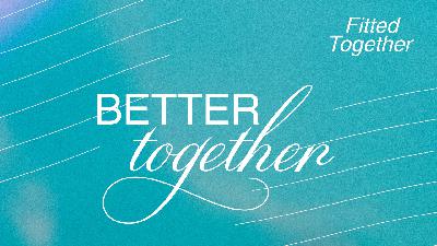 BETTER TOGETHER // Fitted Together