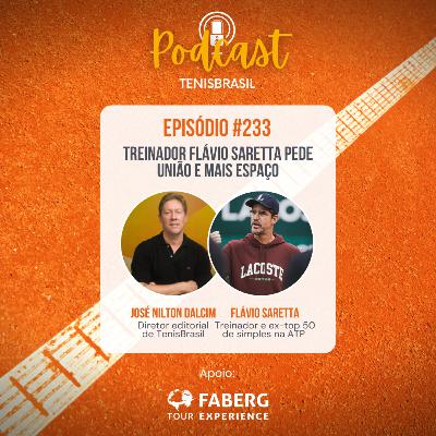 🎙233 - Treinador Flávio Saretta pede união e mais espaço
