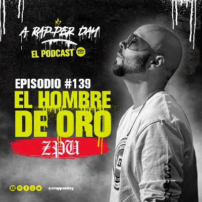 Episodio #139 / Hombre de Oro ft. ZPU
