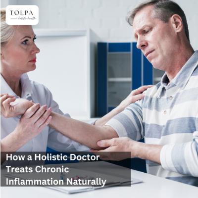 How a Holistic Doctor Treats Chronic Inflammation Naturally How a Holistic Doctor Treats Chronic Inflammation Naturally