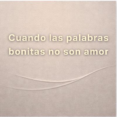 Cuando las palabras bonitas no son amor Cuando las palabras bonitas no son amor