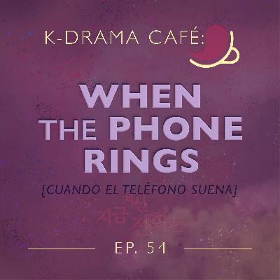 K-Drama Café 54: Cuando el teléfono suena