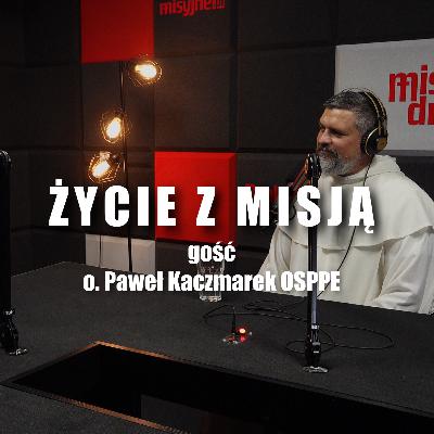 Życie z misją #2 gość o. Paweł Kaczmarek OSPPE Życie z misją #2 gość o. Paweł Kaczmarek OSPPE