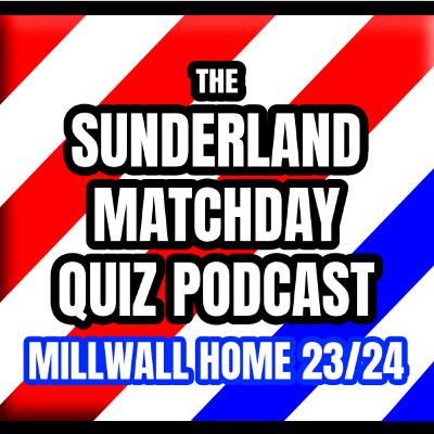 The Sunderland Match Day Quiz Podcast - #1 Game 44 Home SAFC V Millwall
