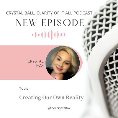 Creating Our Own Reality with Crystal Fox