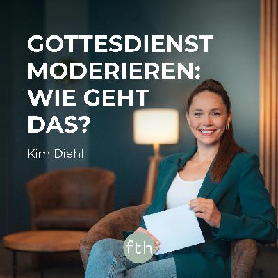 Gottesdienst moderieren: Wie geht das? | Kim Diehl
