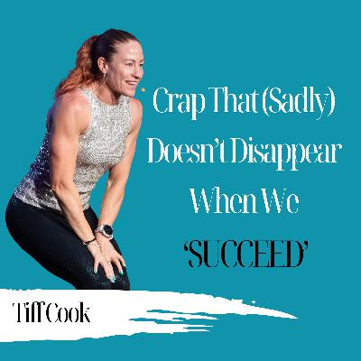Crap That (Sadly) Doesn’t Disappear When We 'Succeed' | Tiff Cook - 995 Crap That (Sadly) Doesn’t Disappear When We 'Succeed' | Tiff Cook - 995