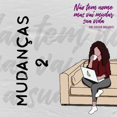 MUDANÇAS 2 MUDANÇAS 2