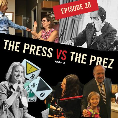 Episode 20:  The Press VS The Prez PART 2