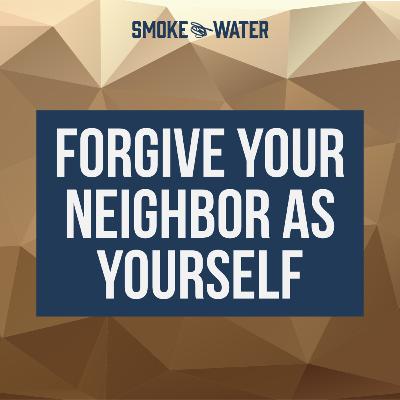 Forgive Your Neighbor As Yourself