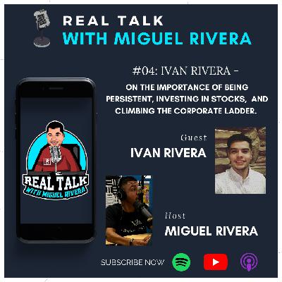 #05: Ivan Rivera - On The Importance Of Being Persistent, Investing In Stocks, And Climbing The Corporate Ladder.