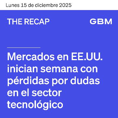 THE RECAP 15-12-25 | Mercados en EE.UU. inician semana con pérdidas por dudas en el sector tecnológico.