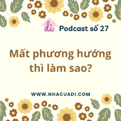 Podcast số 27 - Mất phương hướng thì làm sao? Podcast số 27 - Mất phương hướng thì làm sao?