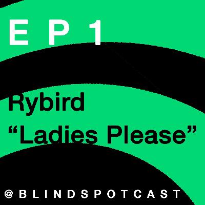 Episode 1: Rybird - "Ladies Please"