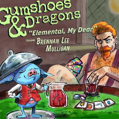 #1: Elemental, My Dear w/ Brennan Lee Mulligan