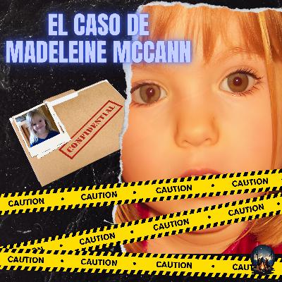 T2 Ep. 5 - El Caso de Madeleine McCann | ¿Qué Pasó Realmente? ¿Está viva?