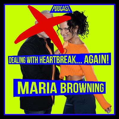 Dealing with Heartbreak - Maria Browning - Ep.33