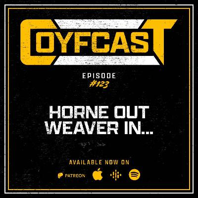 Episode #123 - Horne Out, Weaver In...