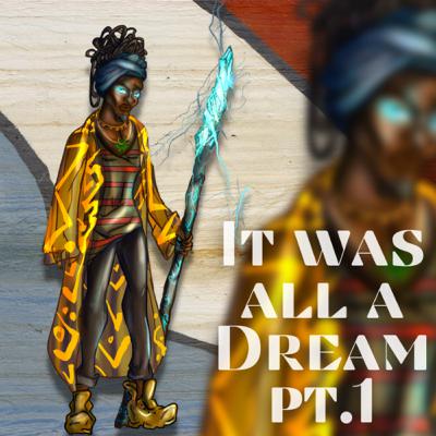 It was all a Dream pt. 1