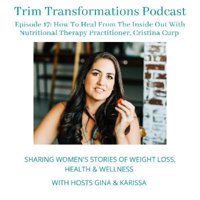 EPS 17: How To Heal From The Inside Out With Nutritional Therapy Practitioner, Cristina Curp EPS 17: How To Heal From The Inside Out With Nutritional Therapy Practitioner, Cristina Curp