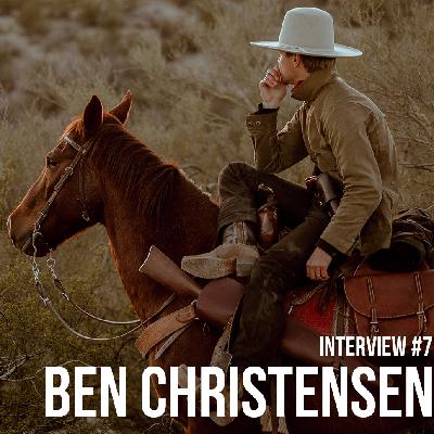 Interview #7 - Ben Christensen Interview #7 - Ben Christensen