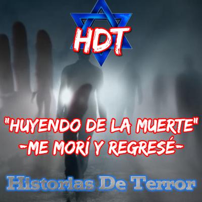 "Huyendo de la Muerte" - Me morí y regresé - |Historias De Terror| HDT