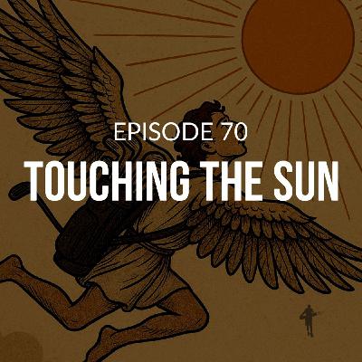 Episode 70: Touching the Sun