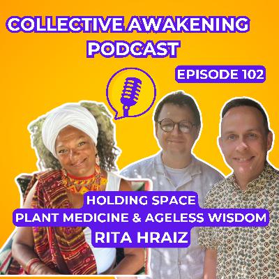Holding space, Plant medicine & Ageless wisdom: Rita Hraiz #102