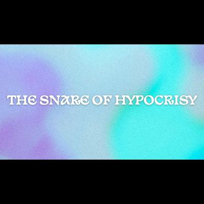 The Snare of Hypocrisy